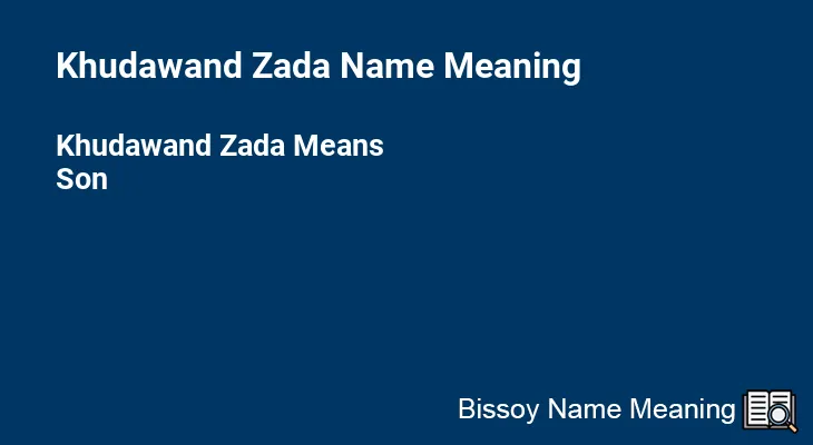 Khudawand Zada Name Meaning